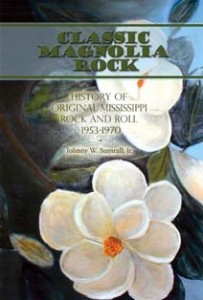 Classic Magnolia Rock:  History of Original Mississippi Rock and Roll 1953-1970